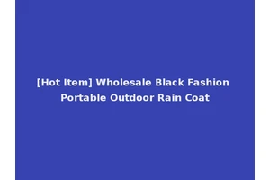 [Hot Item] Wholesale Black Fashion Portable Outdoor Rain Coat