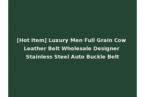 [Hot Item] Luxury Men Full Grain Cow Leather Belt Wholesale Designer Stainless Steel Auto Buckle Belt