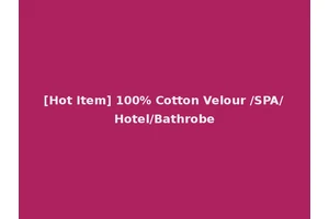 [Hot Item] 100% Cotton Velour /SPA/Hotel/Bathrobe