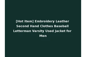 [Hot Item] Embroidery Leather Second Hand Clothes Baseball Letterman Varsity Used Jacket for Men