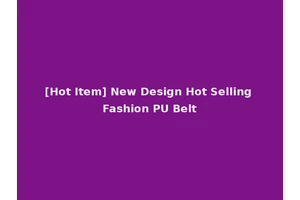 [Hot Item] New Design Hot Selling Fashion PU Belt