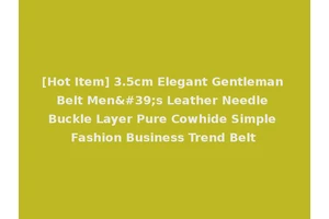 [Hot Item] 3.5cm Elegant Gentleman Belt Men's Leather Needle Buckle Layer Pure Cowhide Simple Fashion Business Trend Belt