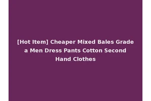 [Hot Item] Cheaper Mixed Bales Grade a Men Dress Pants Cotton Second Hand Clothes