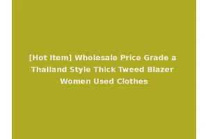 [Hot Item] Wholesale Price Grade a Thailand Style Thick Tweed Blazer Women Used Clothes