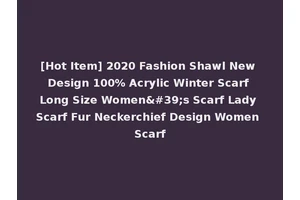 [Hot Item] 2020 Fashion Shawl New Design 100% Acrylic Winter Scarf Long Size Women's Scarf Lady Scarf Fur Neckerchief Design Women Scarf