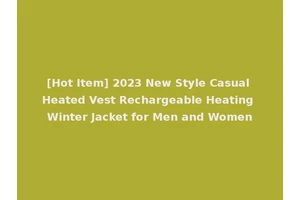 [Hot Item] 2023 New Style Casual Heated Vest Rechargeable Heating Winter Jacket for Men and Women