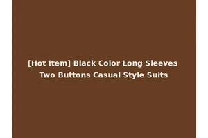 [Hot Item] Black Color Long Sleeves Two Buttons Casual Style Suits