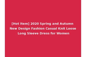 [Hot Item] 2020 Spring and Autumn New Design Fashion Casual Knit Loose Long Sleeve Dress for Women