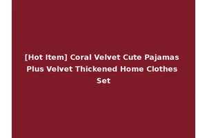 [Hot Item] Coral Velvet Cute Pajamas Plus Velvet Thickened Home Clothes Set