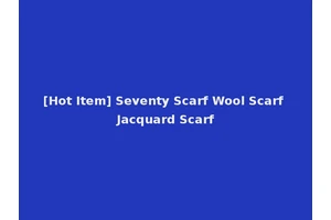 [Hot Item] Seventy Scarf Wool Scarf Jacquard Scarf