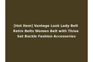 [Hot Item] Vantage Look Lady Belt Retro Belts Women Belt with Three Set Buckle Fashion Accessories