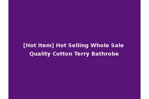 [Hot Item] Hot Selling Whole Sale Quality Cotton Terry Bathrobe