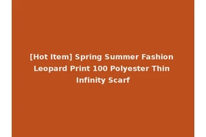 [Hot Item] Spring Summer Fashion Leopard Print 100 Polyester Thin Infinity Scarf