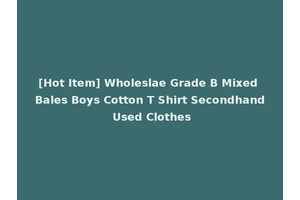 [Hot Item] Wholeslae Grade B Mixed Bales Boys Cotton T Shirt Secondhand Used Clothes