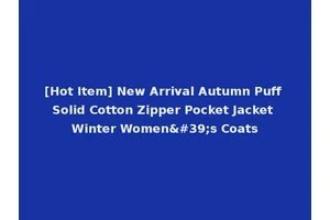 [Hot Item] New Arrival Autumn Puff Solid Cotton Zipper Pocket Jacket Winter Women's Coats