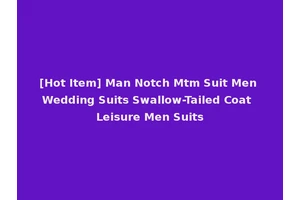 [Hot Item] Man Notch Mtm Suit Men Wedding Suits Swallow-Tailed Coat Leisure Men Suits