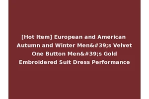 [Hot Item] European and American Autumn and Winter Men's Velvet One Button Men's Gold Embroidered Suit Dress Performance