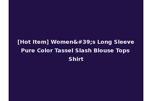 [Hot Item] Women's Long Sleeve Pure Color Tassel Slash Blouse Tops Shirt