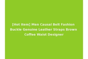 [Hot Item] Men Causal Belt Fashion Buckle Genuine Leather Straps Brown Coffee Waist Designer