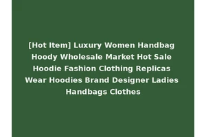 [Hot Item] Luxury Women Handbag Hoody Wholesale Market Hot Sale Hoodie Fashion Clothing Replicas Wear Hoodies Brand Designer Ladies Handbags Clothes