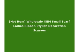 [Hot Item] Wholesale OEM Small Scarf Ladies Ribbon Stylish Decoration Scarves
