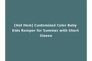 [Hot Item] Customized Color Baby Kids Romper for Summer with Short Sleeve