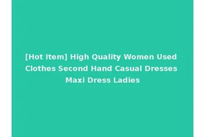[Hot Item] High Quality Women Used Clothes Second Hand Casual Dresses Maxi Dress Ladies