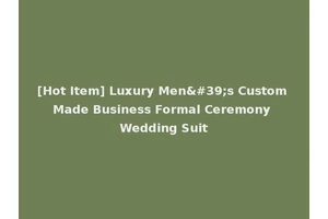 [Hot Item] Luxury Men's Custom Made Business Formal Ceremony Wedding Suit
