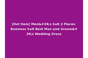 [Hot Item] Men's Suit 2 Pieces Business Suit Best Man and Groom's Wedding Dress
