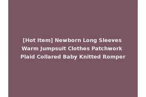 [Hot Item] Newborn Long Sleeves Warm Jumpsuit Clothes Patchwork Plaid Collared Baby Knitted Romper