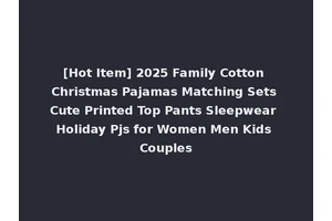 [Hot Item] 2025 Family Cotton Christmas Pajamas Matching Sets Cute Printed Top Pants Sleepwear Holiday Pjs for Women Men Kids Couples