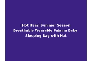 [Hot Item] Summer Season Breathable Wearable Pajama Baby Sleeping Bag with Hat
