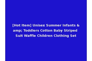 [Hot Item] Unisex Summer Infants &amp; Toddlers Cotton Baby Striped Suit Waffle Children Clothing Set