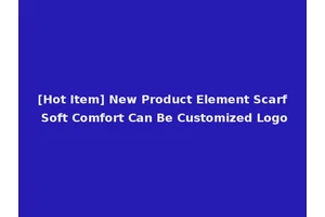 [Hot Item] New Product Element Scarf Soft Comfort Can Be Customized Logo