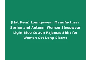 [Hot Item] Loungewear Manufacturer Spring and Autumn Women Sleepwear Light Blue Cotton Pajamas Shirt for Women Set Long Sleeve