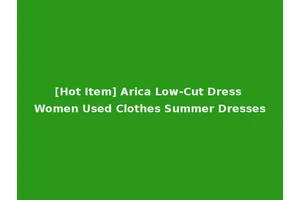 [Hot Item] Arica Low-Cut Dress Women Used Clothes Summer Dresses