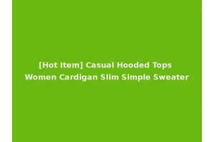[Hot Item] Casual Hooded Tops Women Cardigan Slim Simple Sweater