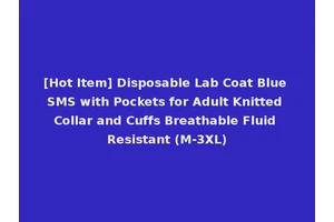 [Hot Item] Disposable Lab Coat Blue SMS with Pockets for Adult Knitted Collar and Cuffs Breathable Fluid Resistant (M-3XL)