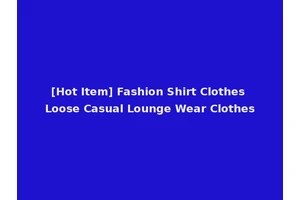 [Hot Item] Fashion Shirt Clothes Loose Casual Lounge Wear Clothes