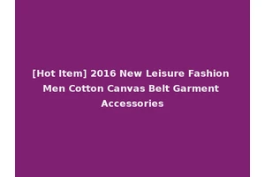[Hot Item] 2016 New Leisure Fashion Men Cotton Canvas Belt Garment Accessories