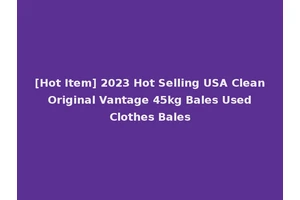 [Hot Item] 2023 Hot Selling USA Clean Original Vantage 45kg Bales Used Clothes Bales