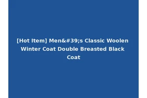 [Hot Item] Men's Classic Woolen Winter Coat Double Breasted Black Coat