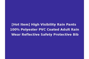 [Hot Item] High Visibility Rain Pants 100% Polyester PVC Coated Adult Rain Wear Reflective Safety Protective Bib