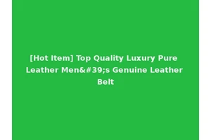 [Hot Item] Top Quality Luxury Pure Leather Men's Genuine Leather Belt
