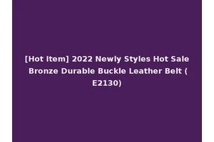 [Hot Item] 2022 Newly Styles Hot Sale Bronze Durable Buckle Leather Belt (E2130)