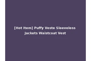 [Hot Item] Puffy Veste Sleeveless Jackets Waistcoat Vest