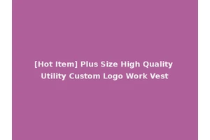 [Hot Item] Plus Size High Quality Utility Custom Logo Work Vest