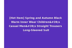 [Hot Item] Spring and Autumn Black Warm Inner Wear Children's Casual Men's Straight Trousers Long-Sleeved Suit