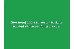 [Hot Item] 100% Polyester Pockets Padded Waistcoat for Workwear
