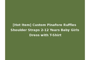 [Hot Item] Custom Pinafore Ruffles Shoulder Straps 2-12 Years Baby Girls Dress with T-Shirt